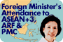 Foreign Minister's Attendance to ASEAN+3, ARF & PMC