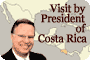 Visit by President of Costa Rica
