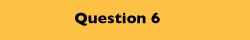 Question 6