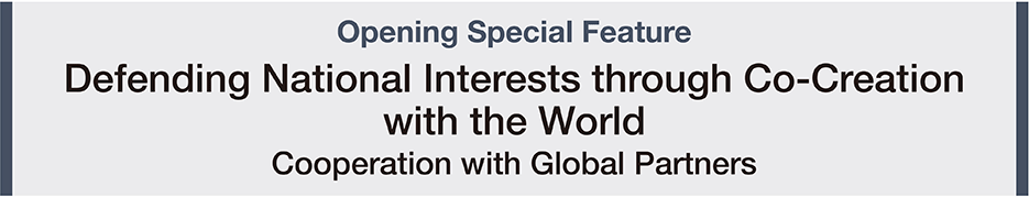 Opening Special Feature Defending National Interests through Co-Creation with the World
Cooperation with Global Partners