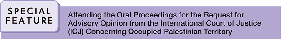 Attending the Oral Proceedings for the Request for Advisory Opinion from the International Court of Justice (ICJ) Concerning Occupied Palestinian Territory