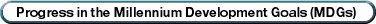 Progress in the Millennium Development Goals (MDGs) 