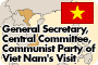 General Secretary, Central Committee, Communist Party of Viet Nam's Visit 